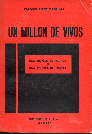 UN MILLN DE VIVOS. Una novela de poltica o una poltica de novela. 1 edicin.