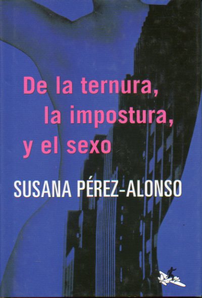 DE LA TERNURA, LA IMPOSTURA Y EL SEXO.