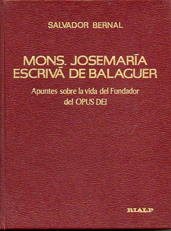 MONS. JOSEMARA ESCRIV DE BALAGUER. Apuntes sobre la vida del fundador del OPUS DEI.