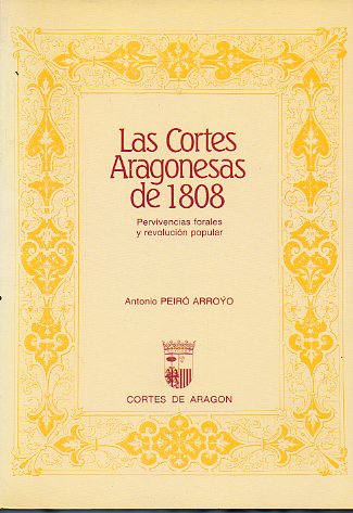 LAS CORTES ARAGONESAS DE 1808. Previvencias forales y revolucin popular.