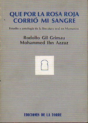 QUE POR LA ROSA ROJA CORRI MI SANGRE. Estudio y antologa de la literatura oral en Marruecos.