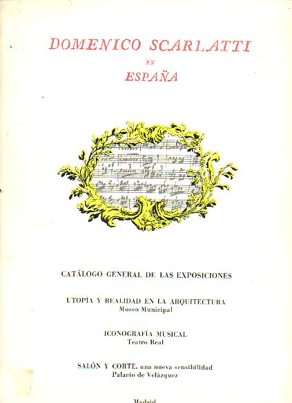 DOMENICO SCARLATTI EN ESPAA. Catlogo General de las Exposiciones Utopa y Realidad en la Arquitectura (Museo Municipal),  Iconografa Musical (Teatr