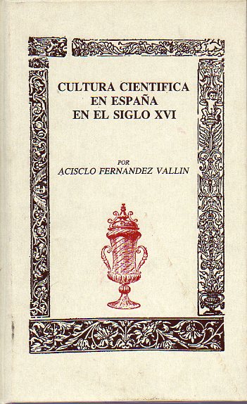 CULTURA CIENTFICA EN ESPAA EN EL SIGLO XVI. Con un proemio de Marcelino Menndez Pelayo: Esplendor y decadencia de la cultura cientfica espaola. E