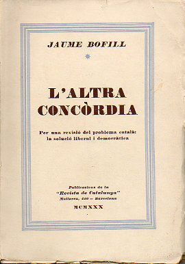 LALTRA CONCRDIA. Per una revisi del problema catal: la soluci liberal i democrtica.