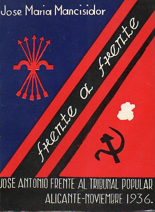 FRENTE A FRENTE. Jos Antonio frente al tribunal popular. Noviembre 1936. Prl. Miguel Primo de Rivera y Senz de Heredia. Introd. Jos Luna Melndez.