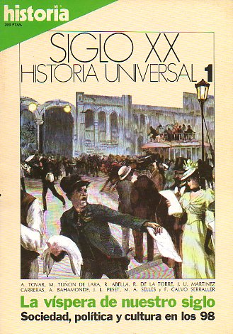 HISTORIA 16. SIGLO XX. HISTORIA UNIVERSAL 1. LA VSPERA DE NUESTRO SIGLO. Sociedad, poltica y cultura en los 98.