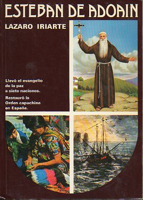 ESTEBAN DE ANDOAIN. Llev el vangelio de la paz a siete naciones. Restaur la Orden capuchina en Espaa.