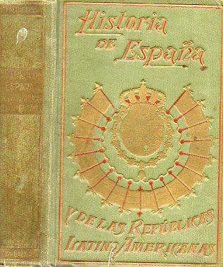 HISTORIA DE ESPAA Y DE LAS REPBLICAS LATINO-AMERICANAS. Prlogo de Miguel S. Oliver, y referente a parte de Amrica de Federico Rahola. Tomo VIII.