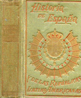 HISTORIA DE ESPAA Y DE LAS REPBLICAS LATINO-AMERICANAS. Prlogo de Miguel S. Oliver, y referente a parte de Amrica de Federico Rahola. Tomo XVII.