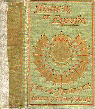 HISTORIA DE ESPAA Y DE LAS REPBLICAS LATINO-AMERICANAS. Prlogo de Miguel S. Oliver, y referente a parte de Amrica de Federico Rahola. Tomo XI.