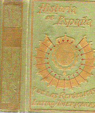 HISTORIA DE ESPAA Y DE LAS REPBLICAS LATINO-AMERICANAS. Prlogo de Miguel S. Oliver, y referente a parte de Amrica de Federico Rahola. Tomo XIII.