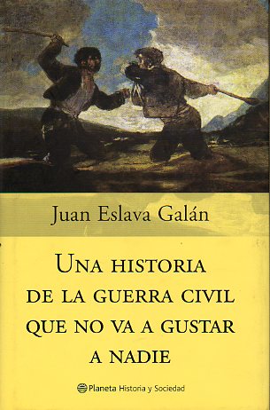 UNA HISTORIA DE LA GUERRA CIVIL QUE NO VA A GUSTAR A NADIE. 1 edicin.