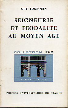 SEIGNEURIE ET FODALIT AU MOYEN AGE.