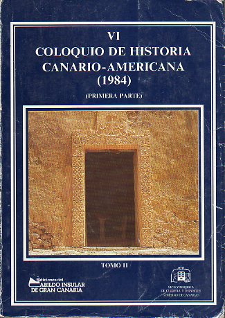 VI COLOQUIO DE HISTORIA CANARIO-AMERICANA (1984). Tomo II. Primera Parte.