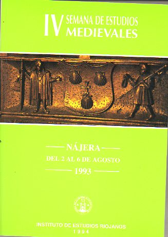 ACTAS DE LA IV SEMANA DE ESTUDIOS MEDIEVALES. Njera, del 2 al 6 de Agosto de 1993.