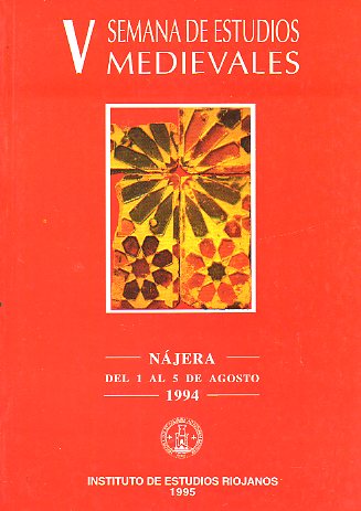 ACTAS DE LA V SEMANA DE ESTUDIOS MEDIEVALES. Njera, del 1 al 5 de Agosto de 1994.