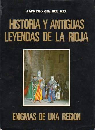 HISTORIA Y ANTIGUAS LEYENDAS DE LA RIOJA. Enigmas de una regin.
