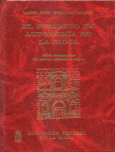 EL ESTATUTO DE AUTONOMA DE LA RIOJA. Bases documentales del proceso autonmico riojano.