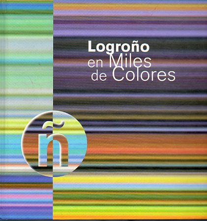 LOGROO EN MILES DE COLORES. Textos de Jorge Alacid, Jos Ramo, Carlos Hernndez Olmos, Chema Iglesias, Alves, Jos Antonio Illanes, Miguel ngel Muro