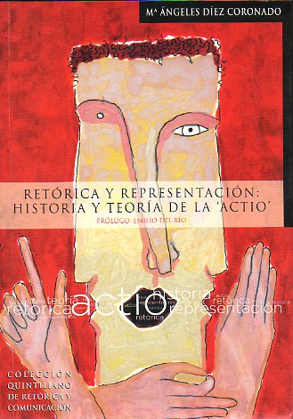 RETRICA Y REPRESENTACIN: HISTORIA Y TEORA DE LA ACTIO. Prlogo de Emilio del Ro.