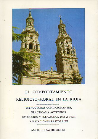 EL COMPORTAMIENTO RELIGIOSO-MORAL EN LA RIOJA. Estructuras condicionantes, prcticas y actitudes, evolucin y sus causas. 1958 a 1975. Aplicaciones pa