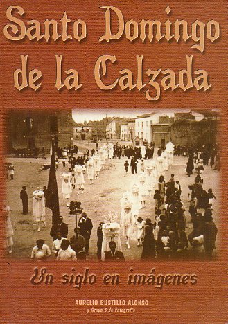 SANTO DOMINGO DE LA CALZADA. UN SIGLO EN IMGENES (I).