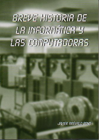 BREVE HISTORIA DE LA INFORMTICA Y LAS COMPUTADORAS.