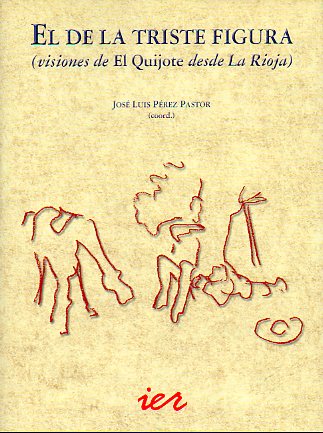 EL DE LA TRISTE FIGURA (VISIONES DE EL QUIJOTE DESDE LA RIOJA).