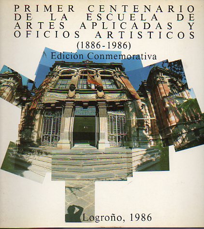 PRIMER CENTENARIO DE LA ESCUELA DE ARTES APLICADAS Y OFICIOS ARTSTICOS (1886-1986). Edicin Conmemorativa.