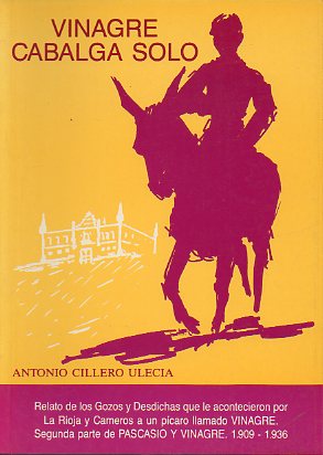 VINAGRE CABALGA SOLO. Relato de los gozos y desdichas que le acontecieron por La Rioja y Cameros a un pcaro llamado Vinagre (2 parte de Pascasio y V