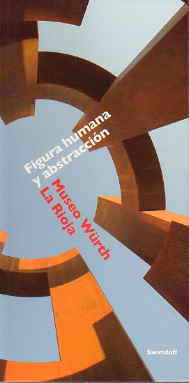 FIGURA HUMANA Y ABSTRACCIN. ESCULTURAS DE LOS SIGLOS XX Y XXI. Coleccin Wrth Alemania y Espaa. Exposicin inaugural del Museo, del 7 de Septiembre