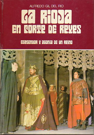 LA RIOJA EN CORTE DE REYES. ESPLENDOR Y AGONA DE UN REINO.