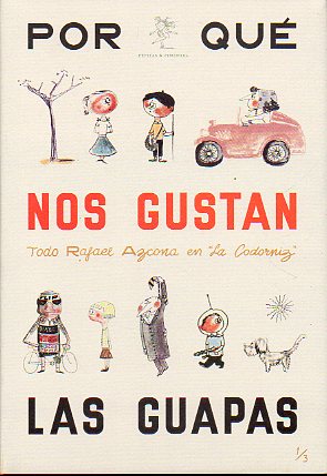 POR QU NOS GUSTAN LAS GUAPAS? Y OTROS TEXTOS (1952-1955). Todo Rafael Azcona en La Codorniz. Prlogo de Bernardo Snchez Salas.