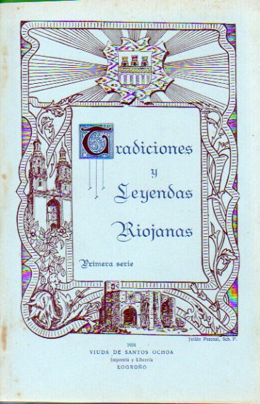 TRADICIONES Y LEYENDAS RIOJANAS. Primera Serie. Por el Reverendo Padre... de las Escuelas Pas. Contiene: Las espadas de Calahorra, La sacerdotisa, La