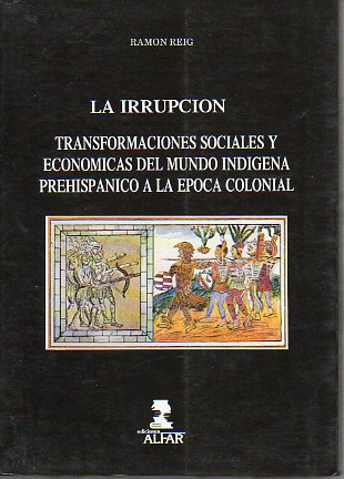 LA IRRUPCIN. TRANSFORMACIONES SOCIALES Y ECONMICAS DEL MUNDO INDGENA PREHISPNICO A LA POCA COLONIAL. (AZTECAS E INCAS). Estudio introductorio.