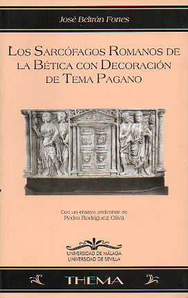 LOS SARCFAGOS ROMANOS DE LA BTICA CON DECORACIN DE TEMA PAGANO. Con un ensayo preliminar de Pedro Rodrguez Oliva.
