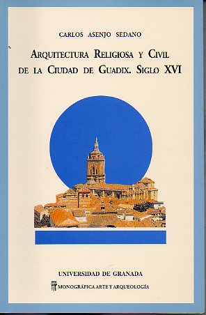 ARQUITECTURA RELIGIOSA Y CIVIL DE LA CIUDAD DE GUADIX, SIGLO XVI. Planimetra del arquitecto Juan C. Garca de los Reyes.