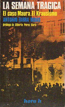 LA SEMANA TRGICA. EL CASO MAURA. EL KRAUSISMO. Prlogo de Alberto Prez Bar.