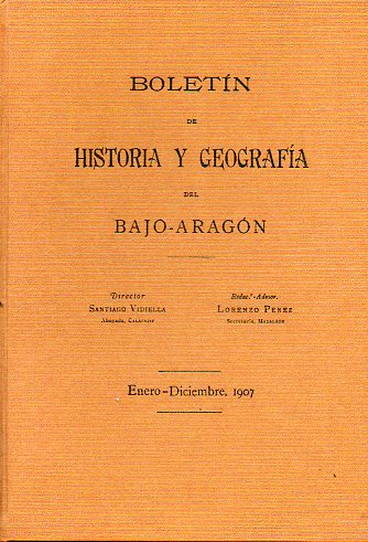 BOLETN DE HISTORIA Y GEOGRAFA DEL BAJO-ARAGN. Facsmil de la edicin de  Mariano Escar. 6 Vols. Enero-Diciembre 1907.