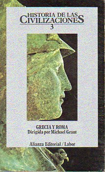 HISTORIA DE LAS CIVILIZACIONES. Vol. 3. GRECIA Y ROMA. Con textos de George Huxley, A. R. Burn, H. C. Badry, W. K. C. Guthrie, John Boardman, F. R. Co