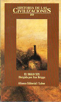 HISTORIA DE LAS CIVILIZACIONES. Vol. 10. EL SIGLO XIX . Con textos de asa Bruiggs, John Roberts, James Joll, F. Bdarida, F. M. L. Thompson, John Rhl