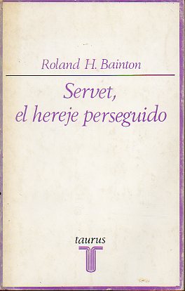 SERVET, EL HEREJE PERSEGUIDO. Bibliografa de Servet por Maeline E. Stanton. Traduccin, prlogo, bibliografa sobre Servet por ngel Alcal.