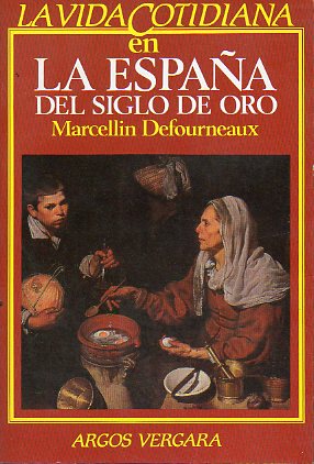 LA VIDA COTIDIANA EN LA ESPAA DEL SIGLO DE ORO.