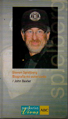 STEVEN SPIELBERG. BIOGRAFA NO AUTORIZADA.