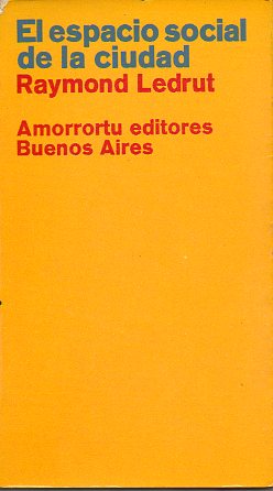 EL ESPACIO SOCIAL DE LA CIUDAD. Problemas de siologa aplicada al ordenamiento urbano.