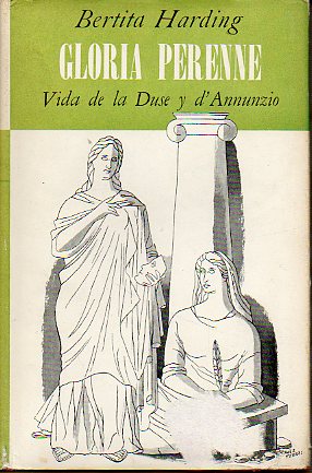 GLORIA PERENNE. VIDA DE LA DUSE Y DANNUNZIO.