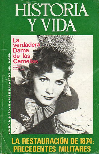 HISTORIA Y VIDA. Ao VIII. N 86. LA RESTAURACIN DE 1874: PRECEDENTES MILITARES / LA VERDADERA DAMA DE LAS CAMELIAS / EL OCASO DEL REINO DE GRANADA.