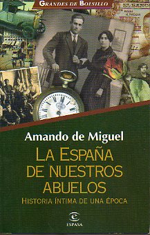 LA ESPAA DE NUESTROS ABUELOS. Historia ntima de una poca.