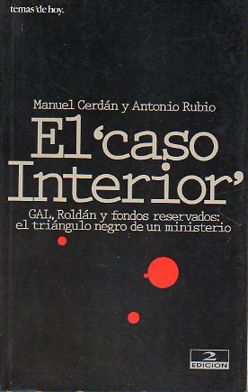 EL CASO INTERIOR. GAL, ROLDN Y FONDOS RESERVADOS: EL TRINGULO NEGRO DE UN MISTERIO. 2 ed.