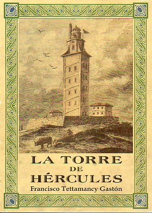 LA TORRE DE HRCULES. IMPRESIONES ACERCA DE ESTA ANTIQUSIMO FARO BAJO SU ASPECTO HISTRICO Y ARQUEOLGICO. Facsmil de la edicin de 1920.